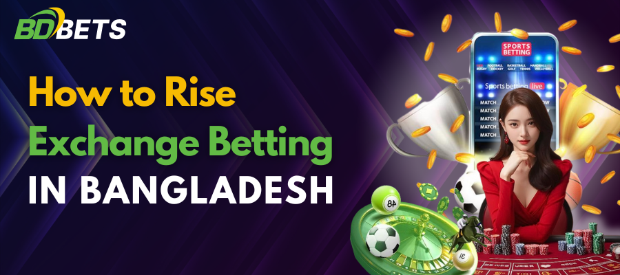 How to Rise Exchange Betting in Bangladesh’s Market