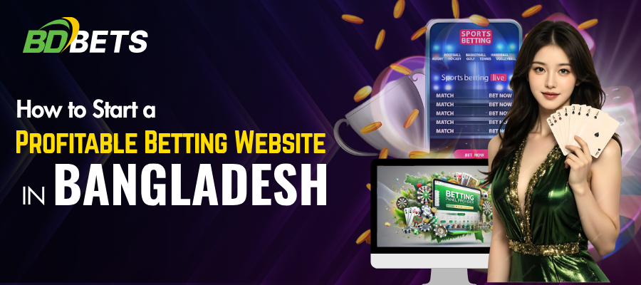 How to Start a Profitable Betting Website in Bangladesh in 2025